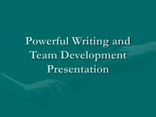 Powerful Writing and Team Development Presentation