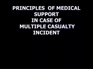 PRINCIPLES OF MEDICAL SUPPORT IN CASE OF MULTIPLE CASUALTY INCIDENT