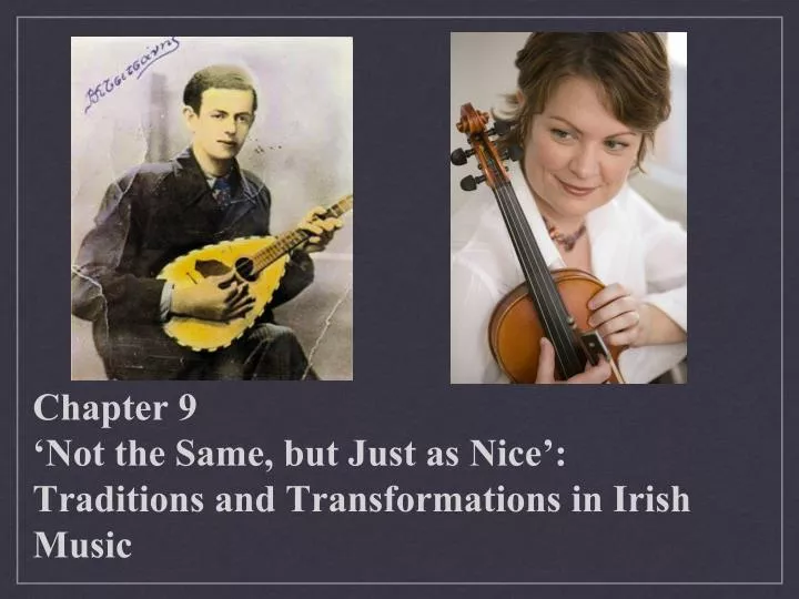chapter 9 not the same but just as nice traditions and transformations in irish music