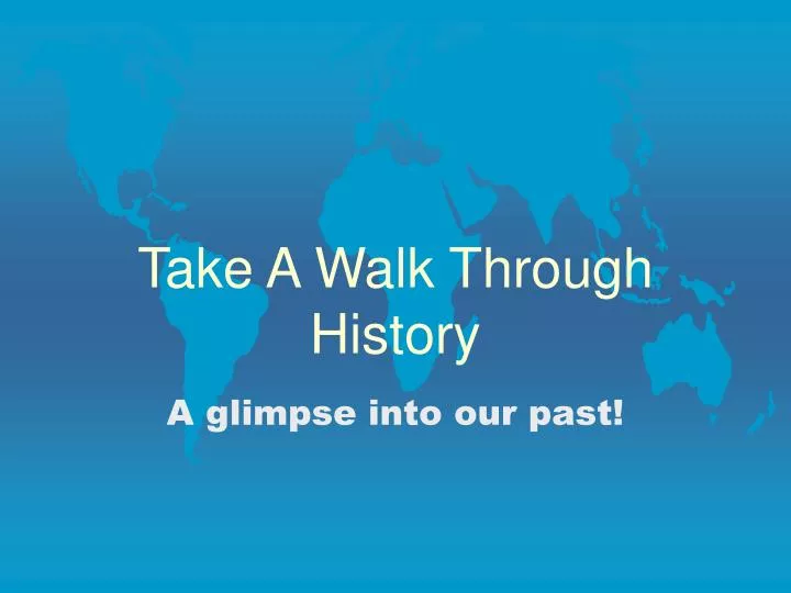 take a walk through history