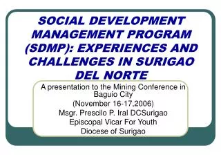 SOCIAL DEVELOPMENT MANAGEMENT PROGRAM (SDMP): EXPERIENCES AND CHALLENGES IN SURIGAO DEL NORTE