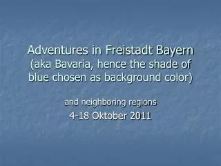 Adventures in Freistadt Bayern (aka Bavaria, hence the shade of blue chosen as background color)
