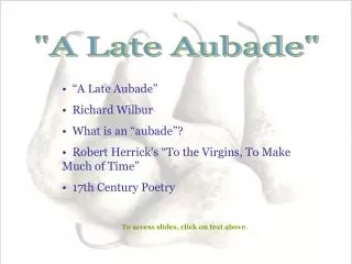 “A Late Aubade” Richard Wilbur What is an “aubade”? Robert Herrick’s “To the Virgins, To Make Much of Time”
