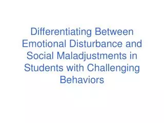 Differentiating Between Emotional Disturbance and Social Maladjustments in Students with Challenging Behaviors