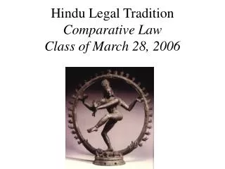 Hindu Legal Tradition Comparative Law Class of March 28, 2006