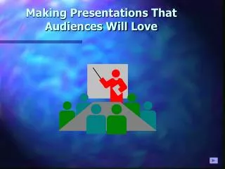 Making Presentations That Audiences Will Love