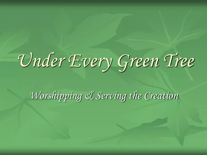 under every green tree
