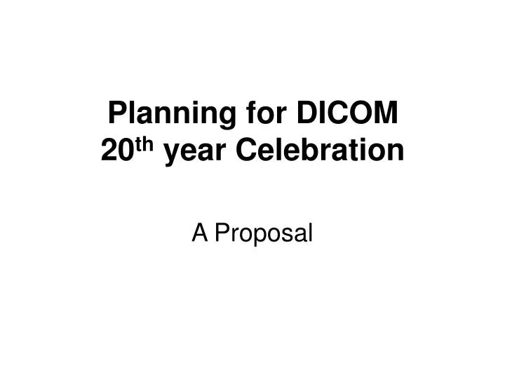 planning for dicom 20 th year celebration
