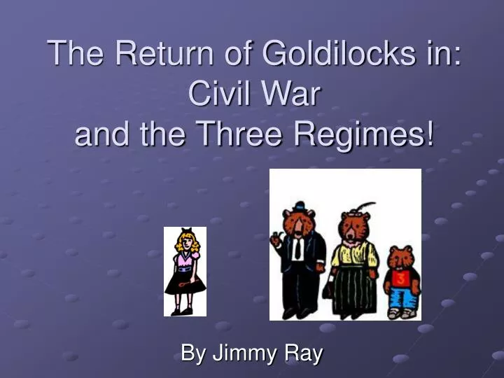 the return of goldilocks in civil war and the three regimes
