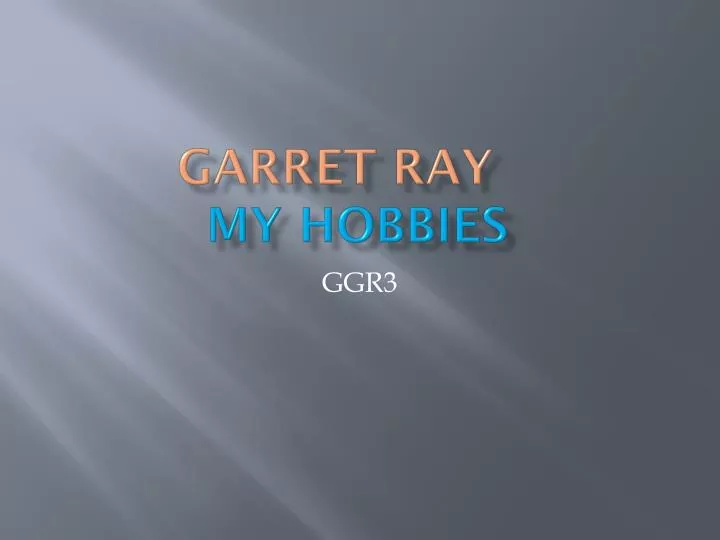 garret ray my hobbies