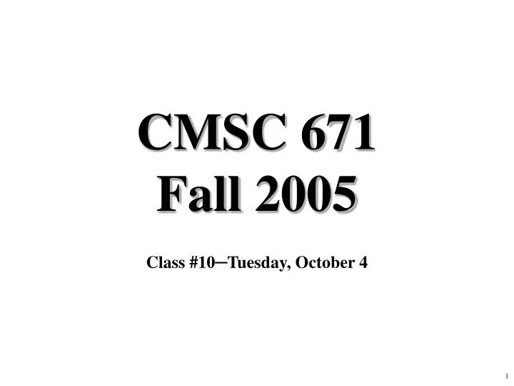 cmsc 671 fall 2005