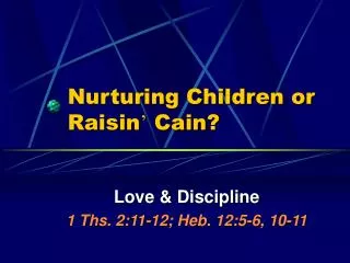 Nurturing Children or Raisin ’ Cain?