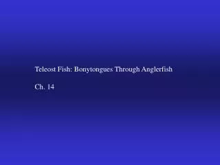 Teleost Fish: Bonytongues Through Anglerfish Ch. 14