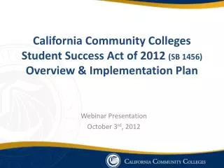California Community Colleges Student Success Act of 2012 (SB 1456) Overview &amp; Implementation Plan