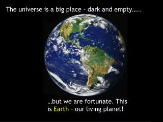 The universe is a big place - dark and empty…..