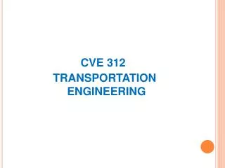 CVE 312 TRANSPORTATION ENGINEERING