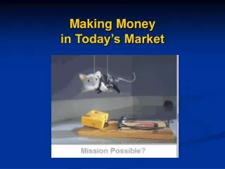 Making Money in Today’s Market