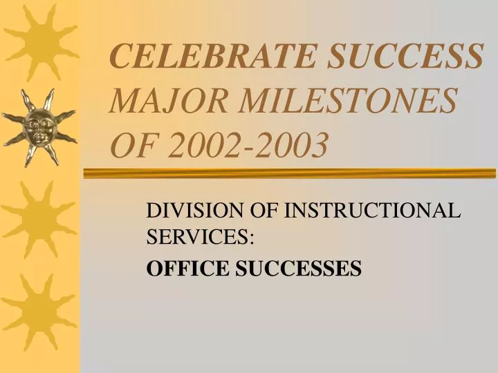 celebrate success major milestones of 2002 2003