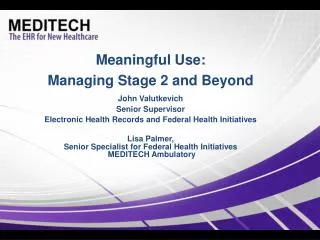 Meaningful Use: Managing Stage 2 and Beyond John Valutkevich Senior Supervisor Electronic Health Records and Federal He