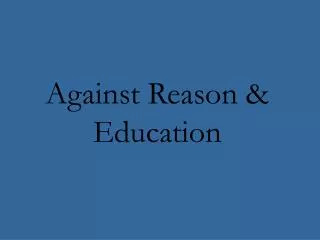 Against Reason &amp; Education