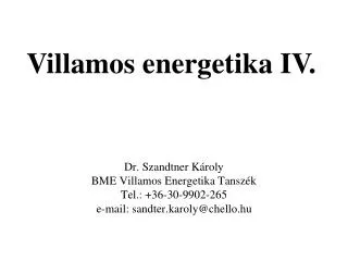 Dr. Szandtner Károly BME Villamos Energetika Tanszék Tel.: +36-30-9902-265 e-mail: sandter.karoly@chello.hu