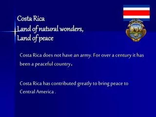 Costa Rica Land of natural wonders, Land of peace