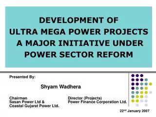 DEVELOPMENT OF ULTRA MEGA POWER PROJECTS A MAJOR INITIATIVE UNDER POWER SECTOR REFORM