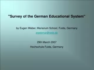 &quot;Survey of the German Educational System&quot; by Eugen Weber, Marianum School, Fulda, Germany ewebmar@web.de 29th