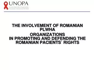 THE INVOLVEMENT OF ROMANIAN PLWHA ORGANIZATIONS IN PROMO TING AND DEFENDING THE ROMANIAN PACIENTS ` RIGHTS