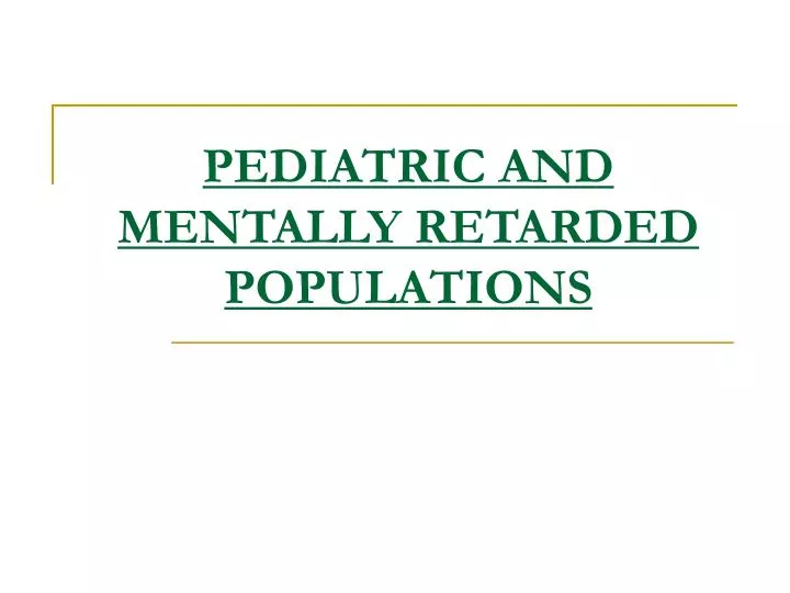 pediatric and mentally retarded populations