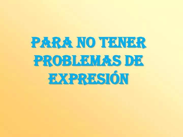 para no tener problemas de expresi n