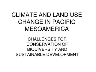 CLIMATE AND LAND USE CHANGE IN PACIFIC MESOAMERICA