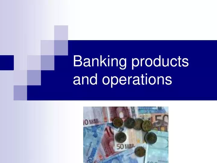 banking products and operations