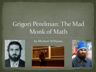 Grigori Perelman: The Mad Monk of Math
