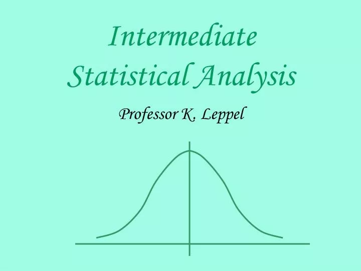 intermediate statistical analysis professor k leppel