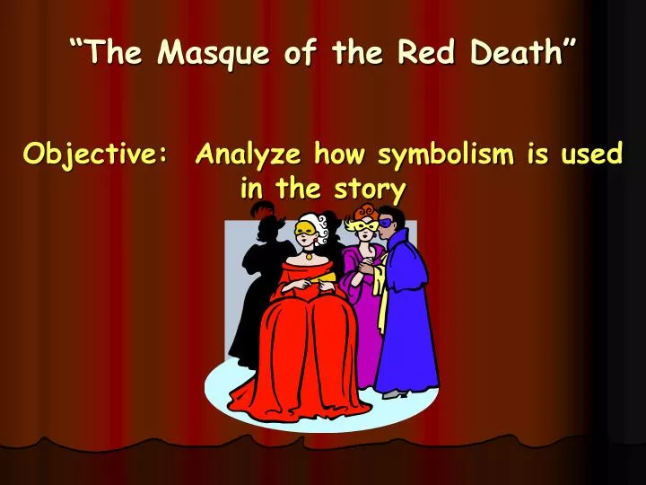 the masque of the red death objective analyze how symbolism is used in the story