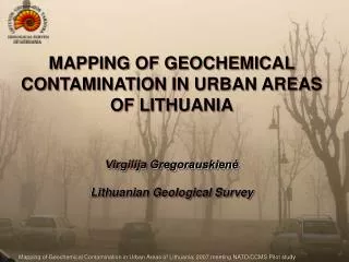 MAPPING OF GEOCHEMICAL C ONTAMINATION IN URBAN AREAS OF LITHUANIA Virgilija Gregorauskien? Lithuanian Geological Survey