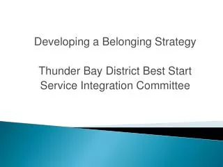 Developing a Belonging Strategy Thunder Bay District Best Start Service Integration Committee