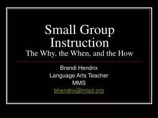 Small Group Instruction The Why, the When, and the How