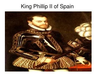 King Phillip II of Spain