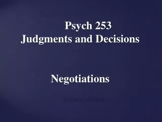 Psych 253 Judgments and Decisions Negotiations