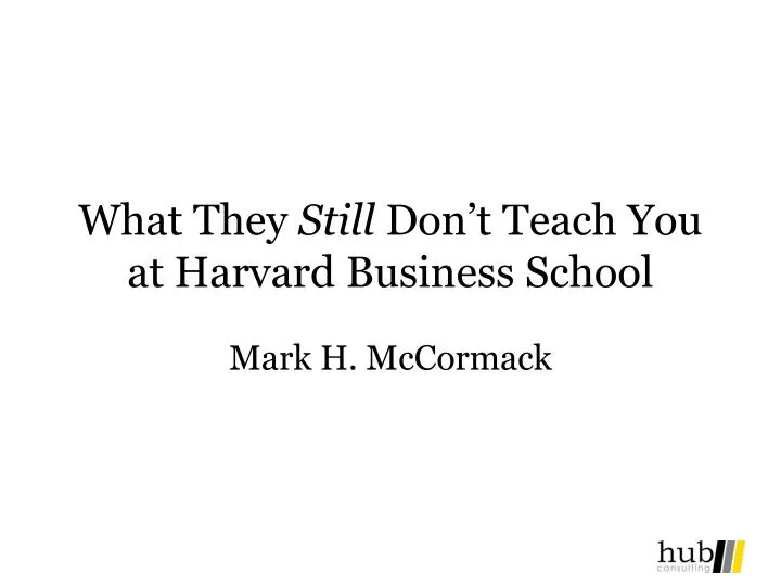 what they still don t teach you at harvard business school