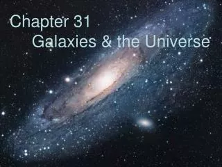 Chapter 31 	Galaxies &amp; the Universe