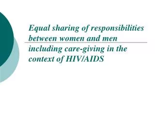 Equal sharing of responsibilities between women and men including care-giving in the context of HIV/AIDS