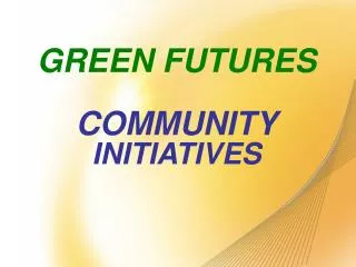 GREEN FUTURES COMMUNITY INITIATIVES