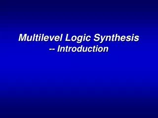 Multilevel Logic Synthesis -- Introduction