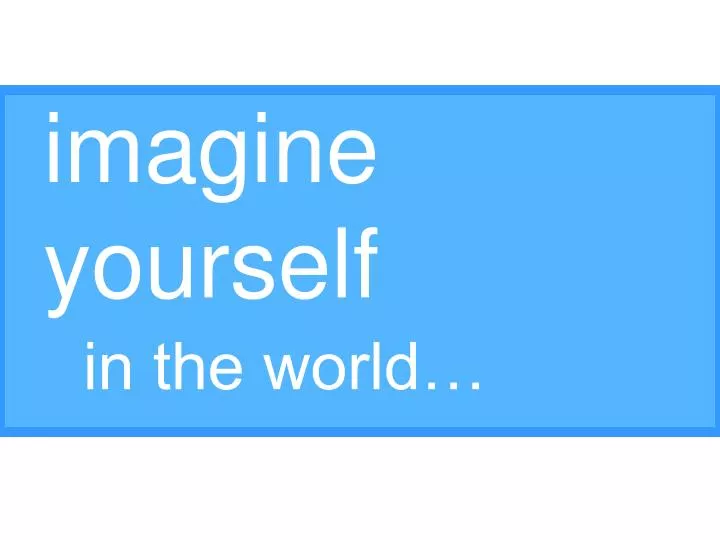 imagine yourself in the world