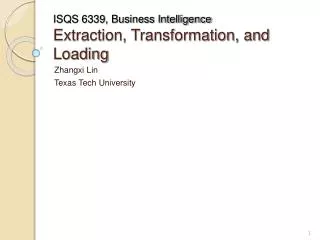 ISQS 6339, Business Intelligence Extraction, Transformation, and Loading