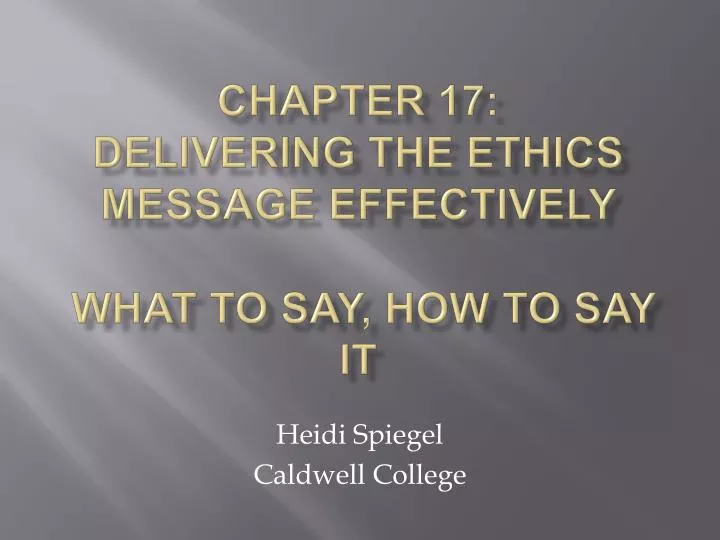 chapter 17 delivering the ethics message effectively what to say how to say it