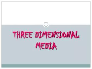 THREE DIMENSIONAL MEDIA